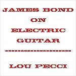 James Bond on Electric Guitar by Lou Pecci